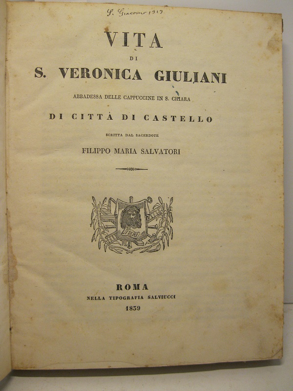 Vita di S. Veronica Giuliani, abbadessa delle cappuccine in S. Chiara di Città di Castello, scritta dal sacerdote Filippo Maria Salvatori